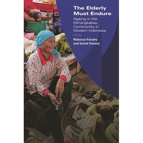 The Elderly Must Endure: Ageing in the Minangkabau Community in Modern Indonesia