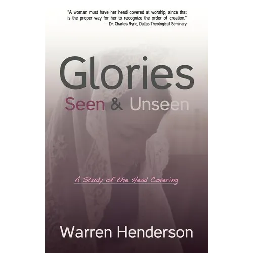 Glories Seen & Unseen: A Study of the Head Covering