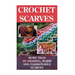 Crochet Scarves: More than 20 Amazing, Warm and Fashionable Scarves: (Projects For Kids, Decorating Your Home, Diy Projects, Diy Househ