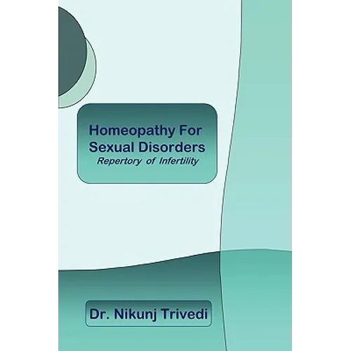 Homeopathic Treatment for Sexual Disorders and Infertility: Repertory of Infertility