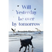 Will Yesterday Be Over By Tomorrow