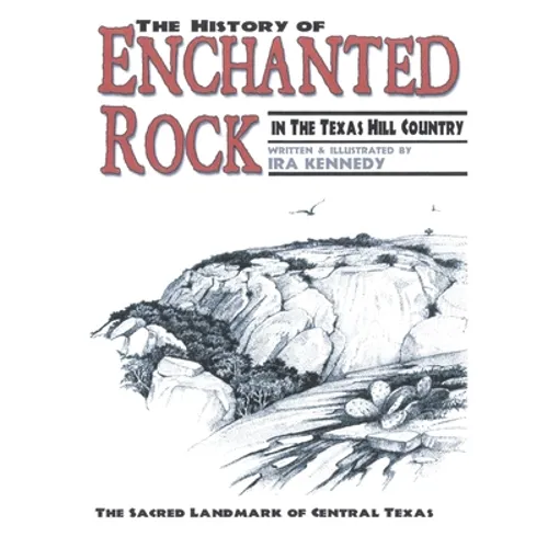 The History of Enchanted Rock: In the Texas Hill Country