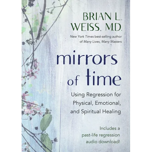 Mirrors of Time: Using Regression for Physical, Emotional, and Spiritual Healing
