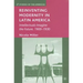 Reinventing Modernity in Latin America: Intellectuals Imagine the Future, 1900-1930
