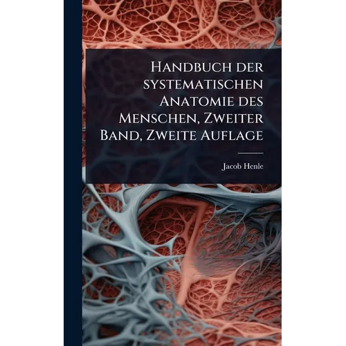 Handbuch der systematischen Anatomie des Menschen, Zweiter Band, Zweite Auflage