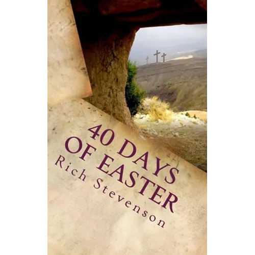 40 Days of Easter: Walking with Jesus from the Resurrection to the Ascension