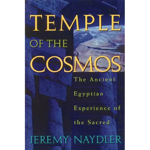 Temple of the Cosmos: The Ancient Egyptian Experience of the Sacred