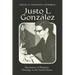 Justo L. González: Missionary of Hispanic Theology in the United States