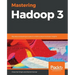 Mastering Hadoop 3: Big data processing at scale to unlock unique business insights