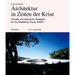 Architektur in Zeiten Der Krise: Aktuelle Und Historische Strategien Für Die Gestaltung "Neuer Welten"