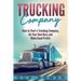 Trucking Company: How to Start a Trucking Company, Be Your Own Boss, and Make Good Profits