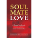 Soul Mate Love: Inside Secrets from an Authentic Soul Mate Couple