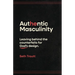 Authentic Masculinity: Leaving Behind the Counterfeits for God's Design