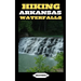 Hiking Arkansas Waterfalls: Hiking Arkansas: Finding Serenity in the Rush of Waterfalls