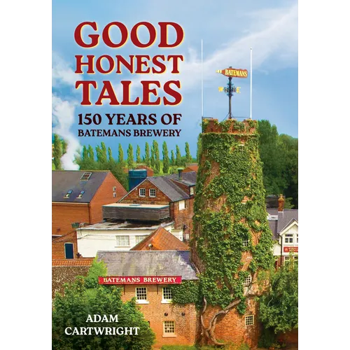 Good Honest Tales: 150 Years of Batemans Brewery