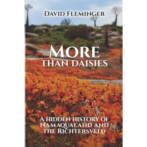 More Than Daisies: A Hidden History of Namaqualand and the Richtersveld
