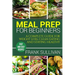 Meal Prep Cookbook For Beginners: A complete guide to weight loss, clean nutrition and healthy eating, a cooking guide for beginners, easy cooking rec