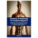 Anatomy & Physiology for Complete Beginners: The Definitive Guide to Mastering the Basics of Human Anatomy and Physiology On How the Body's Structure