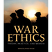War Ethics: Theory, Practice, and Memoir