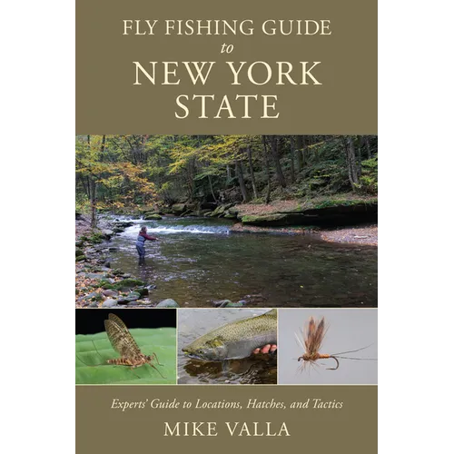 Fly Fishing Guide to New York State: Experts' Guide to Locations, Hatches, and Tactics