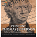 President Thomas Jefferson: Father of the Declaration of Independence - US History for Kids 3rd Grade Children's American History