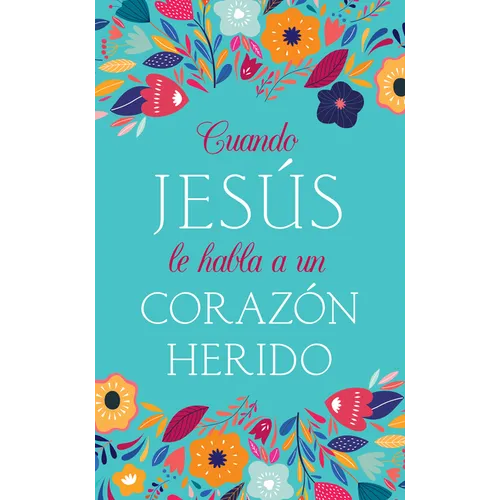 Cuando Jesús Le Habla a Un Corazón Herido