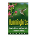 Hummingbirds: How to Attract and Feed with a Backyard Habitat