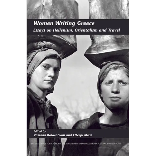 Women Writing Greece: Essays on Hellenism, Orientalism and Travel