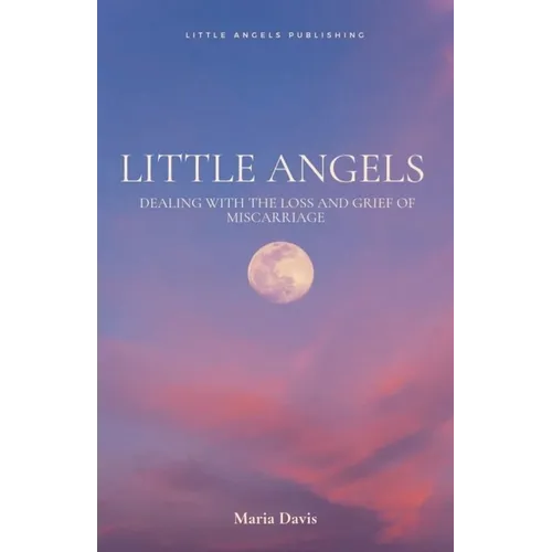 Little Angels: Dealing with the Loss and Grief of Miscarriage
