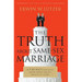 The Truth about Same-Sex Marriage: 6 Things You Must Know about What's Really at Stake