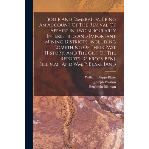 Bodie And Esmeralda, Being An Account Of The Revival Of Affairs In Two Singularly Interesting And Important Mining Districts, Including Something Of T