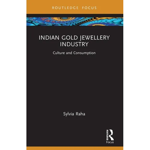 Indian Gold Jewellery Industry: Culture and Consumption