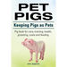 Pet Pigs. Keeping Pigs as Pets. Pig book for care, training, health, grooming, costs and feeding.