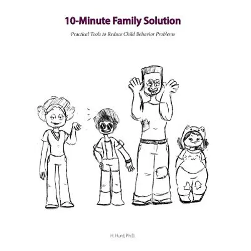 10 Minute Family Solution: Practical Tools to Reduce Child Behavior Problems