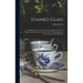 Stained Glass: A Handbook On the Art of Stained and Painted Glass, Its Origin and Development From the Time of Charlemagne to Its Dec