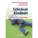 Schicksal Kindheit: Kindheit Beeinflusst Das Ganze Leben - Fakten Statt Mythen - Verständlich Und Klar