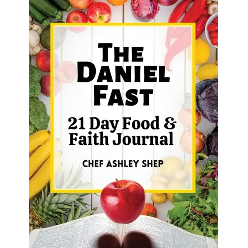 The Daniel Fast: 21 Day Food and Faith Journal