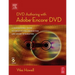 DVD Authoring with Adobe Encore DVD: A Professional Guide to Creative DVD Production and Adobe Integration