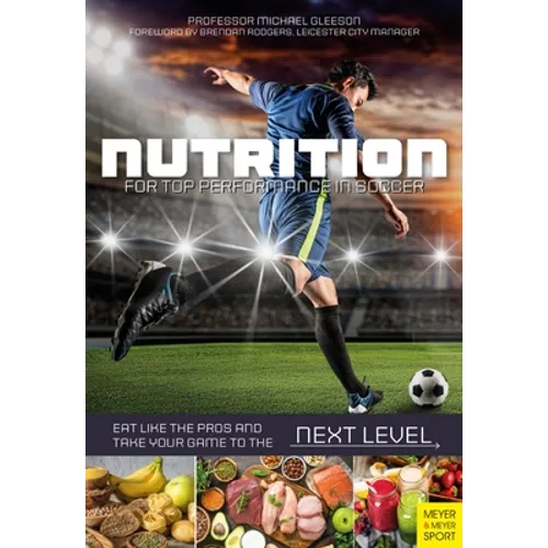 Nutrition for Top Performance in Soccer: Eat Like the Pros and Take Your Game to the Next Level