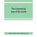The Commercial laws of the world, comprising the mercantile, bills of exchange, bankruptcy and maritime laws of civilised nations