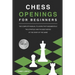 Chess Openings for Beginners: The Complete Manual To Learn The Fundamentals, The Strategy And The Best Moves At The Start Of The Game [2021]