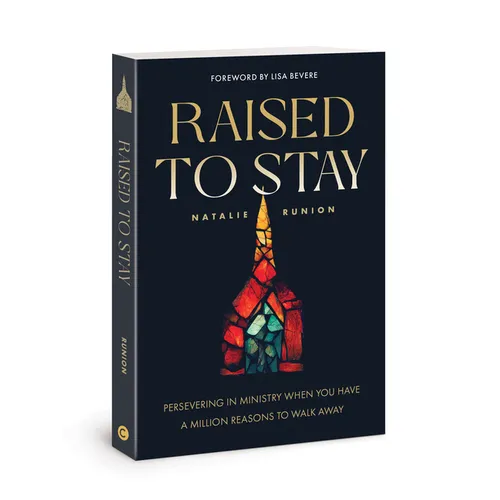 Raised to Stay: Persevering in Ministry When You Have a Million Reasons to Walk Away