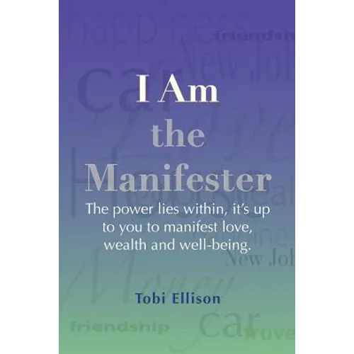 I am the Manifester: The power lies within, it's up to you to manifest love, wealth and well-being.