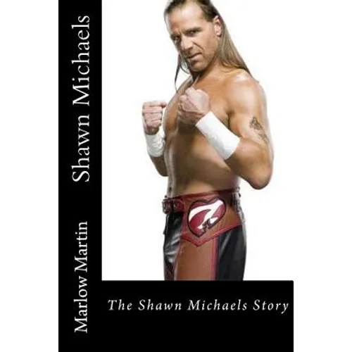 Shawn Michaels: The Shawn Michaels Story