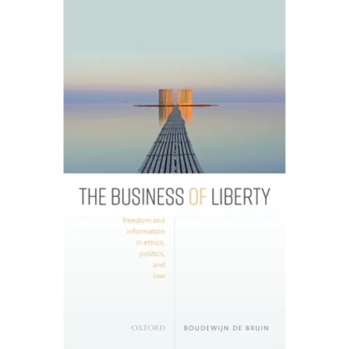 The Business of Liberty: Freedom and Information in Ethics, Politics, and Law