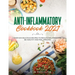 Anti-Inflammatory Cookbook 2021: Over 100 Delicious Recipes to Reduce Inflammation, Be Healthy and Feel Amazing