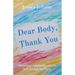 Dear Body, Thank You: Nurturing a relationship with the body through love letters