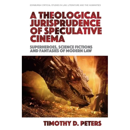 A Theological Jurisprudence of Speculative Cinema: Superheroes, Science Fictions and Fantasies of Modern Law