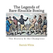 The Legends of Bare-Knuckle Boxing: The History & the Champions