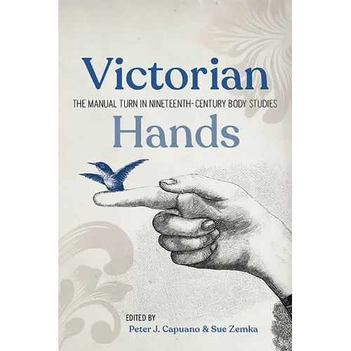 Victorian Hands: The Manual Turn in Nineteenth-Century Body Studies